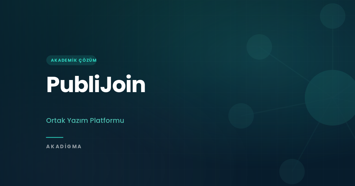 PubliJoin: Akademik Ortak Yazım Platformu